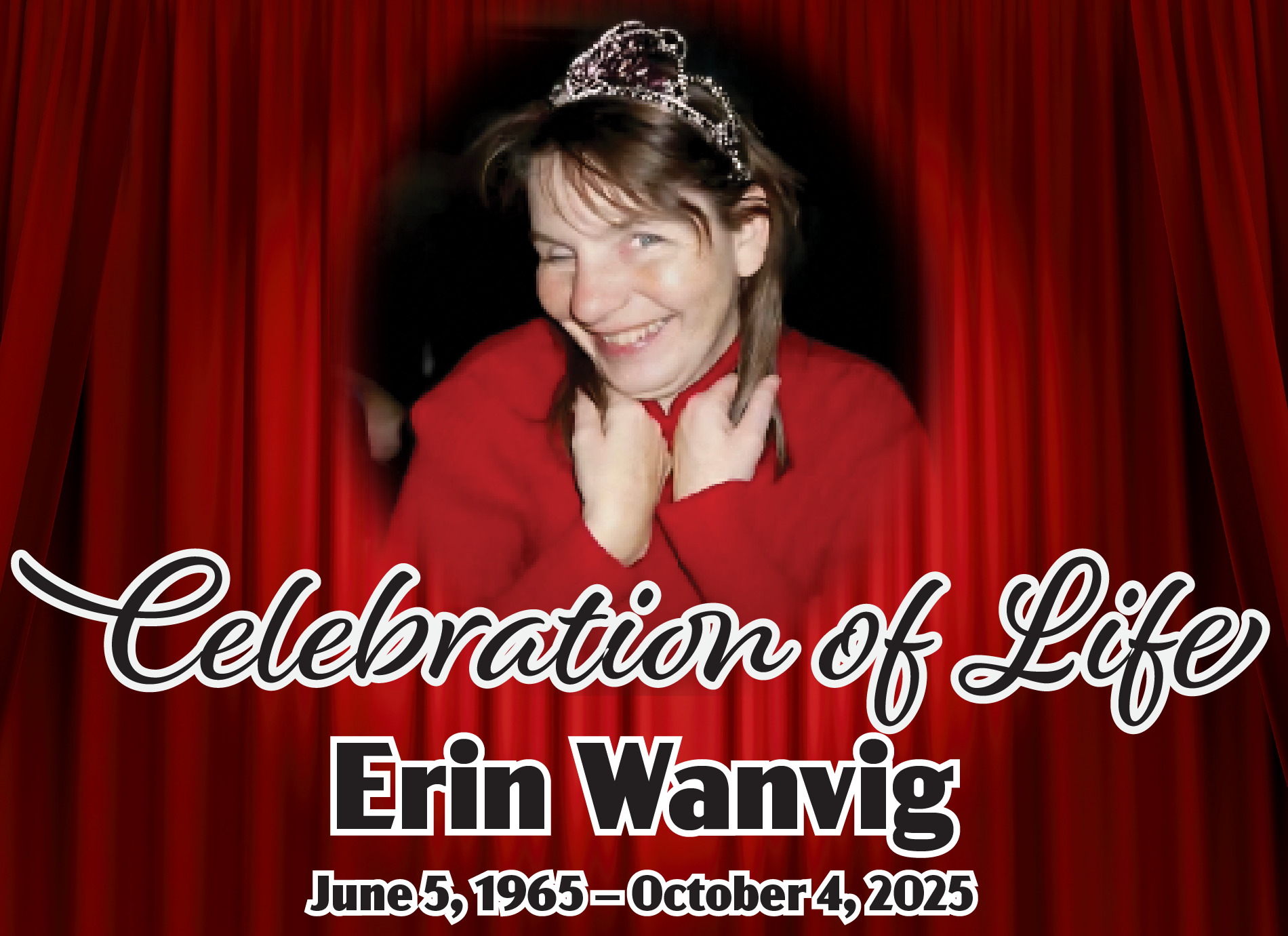 A cropped image of a mischievously smiling woman in a silver tiara, red sweater, with hands held close to her face appears over a background of red theatre curtains. Text below the woman's image reads Celebration of Life Erin Wanvig June 5, 1965 – October 4, 2025.