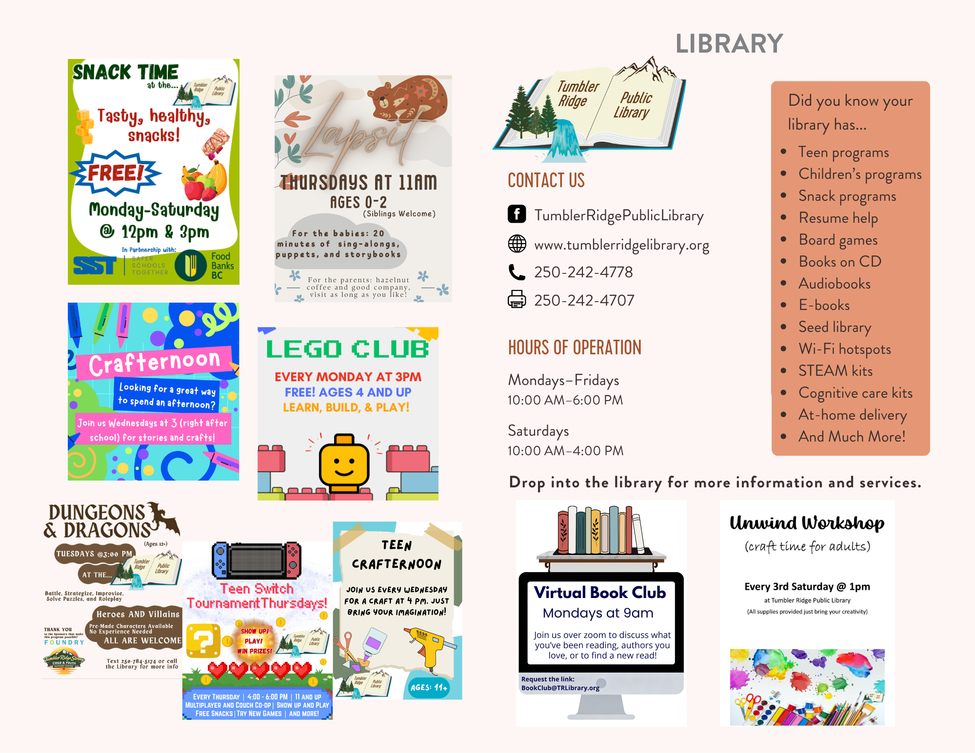 promotional image of library programming events: snack time daily at 12 pm & pm; crafternoon on Wednesdays at 3 pm; dungeons and dragons on Tuesdays at 3pm; teen [nintendo] Switch tournament Thursdays at 4 pm; lapsit for 0-2 year olds at 11 am on Thursdays; lego club on Mondays at 3 pm; Teen crafternoon on Wednesdays at 4pm; virtual book club on Mondays at 9 am; unwind workshop (craft time for adults) at 1 pm every 3rd Saturday. Library is open Monday through Friday from 10 am to 6 pm, and Saturdays 10-4